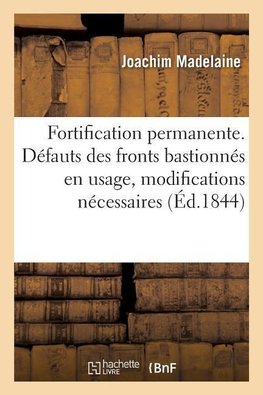 Fortification permanente. Défauts des fronts bastionnés en usage, modifications nécessaires