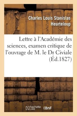 Lettre à l'Académie des sciences, examen critique de l'ouvrage de M. le Dr Civiale
