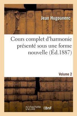 Cours complet d'harmonie présenté sous une forme nouvelle. Volume 2
