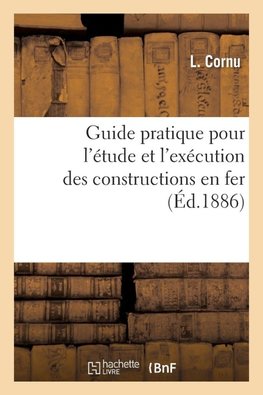 Guide pratique pour l'étude et l'exécution des constructions en fer