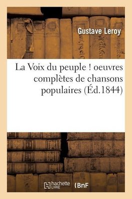La Voix du peuple ! oeuvres complètes de chansons populaires