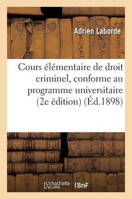 Cours élémentaire de droit criminel, conforme au programme universitaire 2e édition