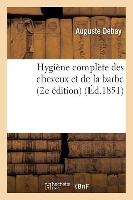 Hygiène complète des cheveux et de la barbe. 2e édition
