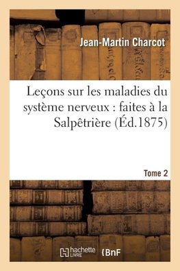 Leçons sur les maladies du système nerveux