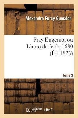 Fray Eugenio, ou L'auto-da-fé de 1680. Tome 3