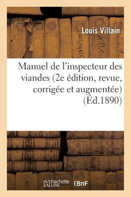 Manuel de l'inspecteur des viandes 2e édition, revue, corrigée et augmentée
