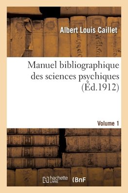 Manuel bibliographique des sciences psychiques VOL1