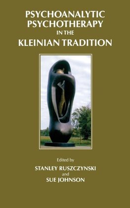 Psychoanalytic Psychotherapy in the Kleinian Tradition