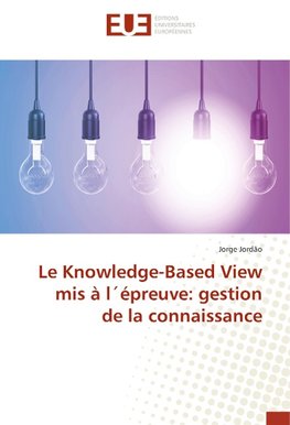 Le Knowledge-Based View mis à l´épreuve: gestion de la connaissance