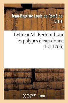 Lettre à M. Bertrand, sur les polypes d'eau-douce