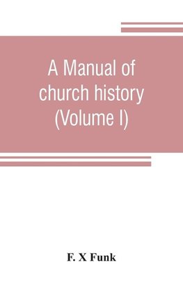 A manual of church history (Volume I)