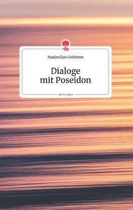 Dialoge mit Poseidon. Life is a Story