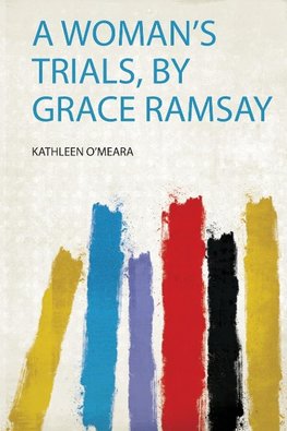 A Woman's Trials, by Grace Ramsay