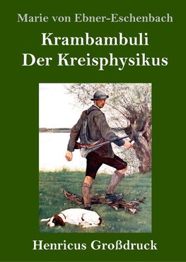 Krambambuli / Der Kreisphysikus (Großdruck)