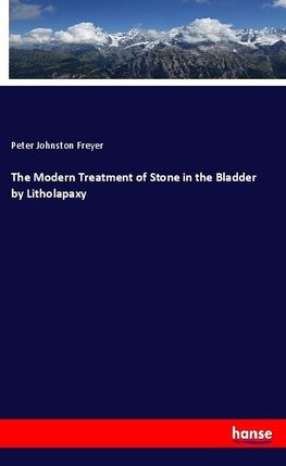 The Modern Treatment of Stone in the Bladder by Litholapaxy