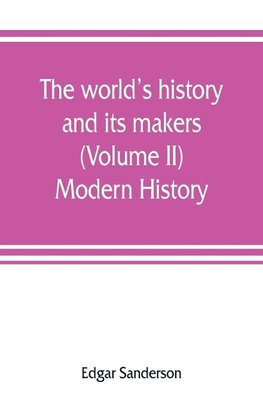 The world's history and its makers (Volume II) Modern History