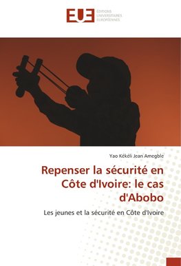 Repenser la sécurité en Côte d'Ivoire: le cas d'Abobo