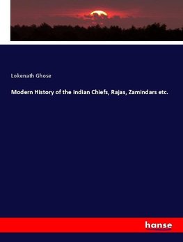 Modern History of the Indian Chiefs, Rajas, Zamindars etc.