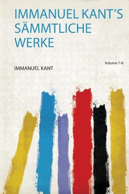 Immanuel Kant's Sämmtliche Werke