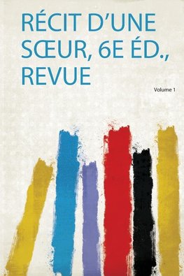 Récit D'une Soeur, 6E Éd., Revue