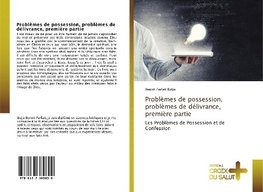 Problèmes de possession, problèmes de délivrance, première partie