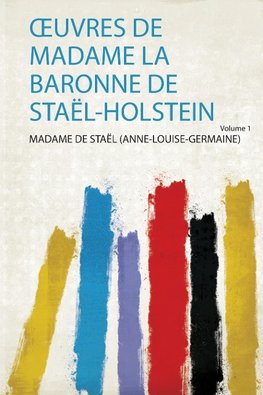 OEuvres De Madame La Baronne De Staël-Holstein