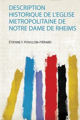 Description Historique De L'eglise Metropolitaine De Notre Dame De Rheims