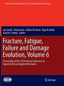 Fracture, Fatigue, Failure and Damage Evolution, Volume 6