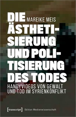 Die Ästhetisierung und Politisierung des Todes
