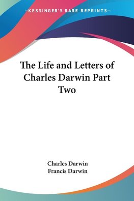 The Life and Letters of Charles Darwin Part Two