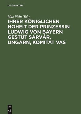 Ihrer Königlichen Hoheit der Prinzessin Ludwig von Bayern Gestüt Sárvár, Ungarn, Komitat Vas