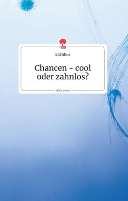 Chancen - cool oder zahnlos? Life is a Story - story.one