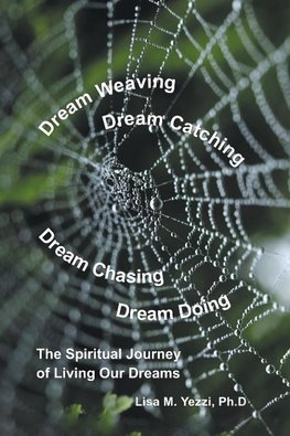 Dream Weaving, Dream Catching, Dream Chasing, Dream Doing