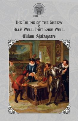 The Taming of the Shrew & All's Well That Ends Well