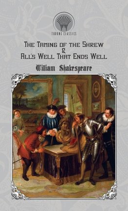 The Taming of the Shrew & All's Well That Ends Well
