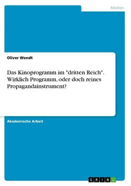 Das Kinoprogramm im "dritten Reich". Wirklich Programm, oder doch reines Propagandainstrument?