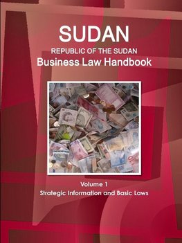 Sudan (Republic of the Sudan) Business Law Handbook Volume 1 Strategic Information and Basic Laws