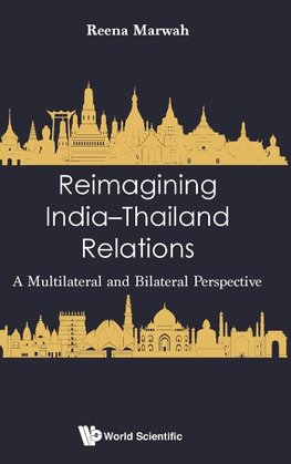 REIMAGINING INDIA-THAILAND RELATIONS