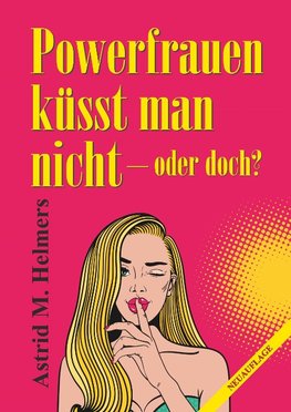 Powerfrauen küsst man nicht
