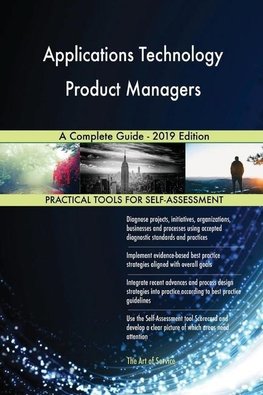 Applications Technology Product Managers A Complete Guide - 2019 Edition