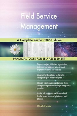 Field Service Management A Complete Guide - 2020 Edition