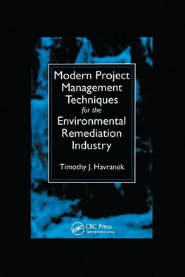 Modern Project Management Techniques for the Environmental Remediation Industry