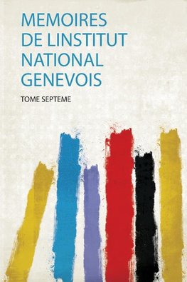 Memoires De Linstitut National Genevois