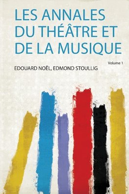 Les Annales Du Théâtre Et De La Musique
