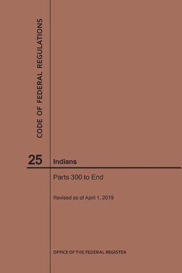 Code of Federal Regulations Title 25, Indians, Parts 300-End, 2019