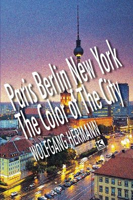 Paris Berlin New York - The Color of the City