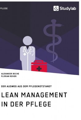 Lean Management in der Pflege. Der Ausweg aus dem Pflegenotstand?