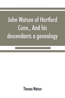 John Watson of Hartford, Conn., and his descendants