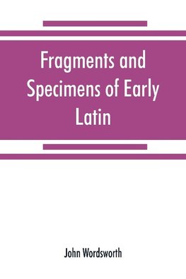 Fragments and specimens of Early Latin