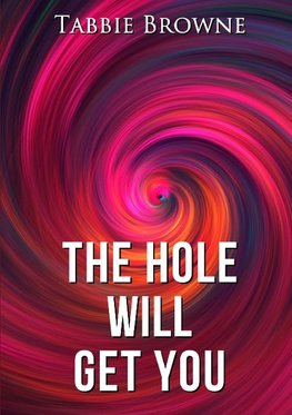 The Hole Will Get You